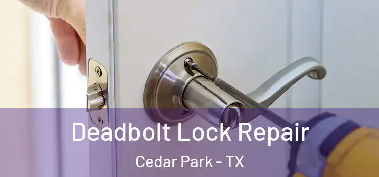 Deadbolt Lock Repair Cedar Park - TX