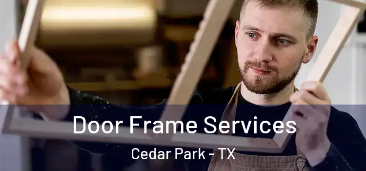 Door Frame Services Cedar Park - TX