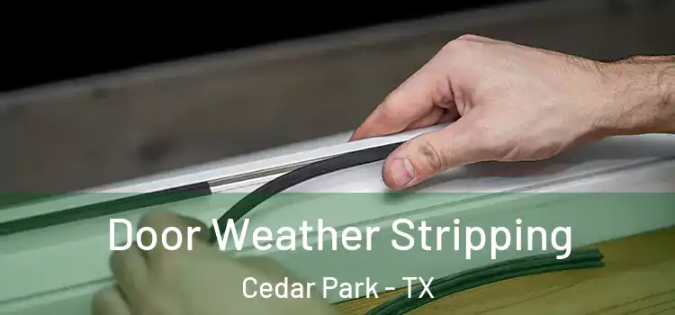 Door Weather Stripping Cedar Park - TX